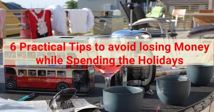 6 Practical Tips to avoid losing Money while Spending the Holidays